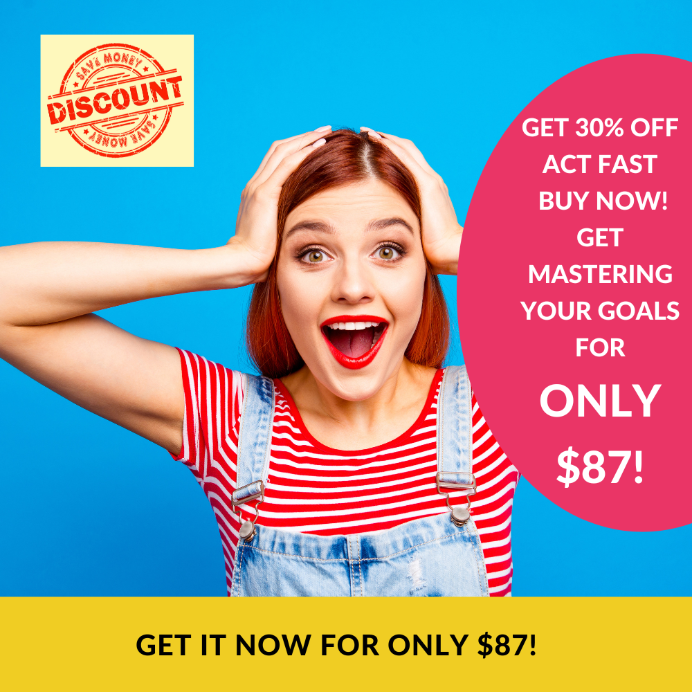 Black Friday Sale 32% OFF OF MASTERING YOUR GOALS COURSE!!! GET IT NOW!!!